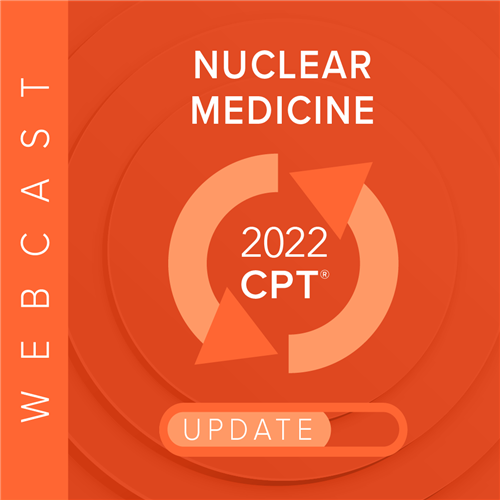 2022 Nuclear Medicine Coding, Reimbursement & Compliance Review